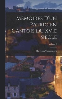 bokomslag Mmoires d'un patricien gantois du XVIe sicle; Volume 1
