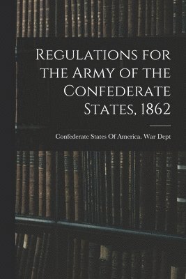 Regulations for the Army of the Confederate States, 1862