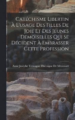 bokomslag Catéchisme Libertin À L'usage Des Filles De Joie Et Des Jeunes Demoiselles Qui Se Décident À Embrasser Cette Profession
