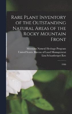 Lisa Schassberger Roe, Montana Natural Heritage Program - Rare Plant Inventory of the Outstanding Natural Areas of the Rocky Mountain Front, Inbunden