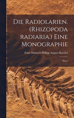 Die Radiolarien. (Rhizopoda radiaria.) Eine Monographie 1