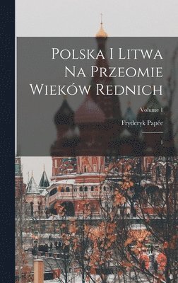 Polska i Litwa na przeomie wiekw rednich 1