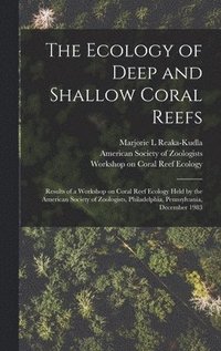 bokomslag The Ecology of Deep and Shallow Coral Reefs