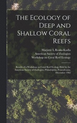 Marjorie L Reaka-Kudla, Workshop On Coral Reef Ecology, Marjorie L. Reaka-Kudla - Ecology of Deep and Shallow Coral Reefs, Inbunden