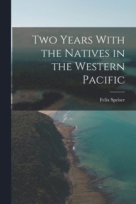 bokomslag Two Years With the Natives in the Western Pacific