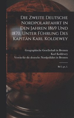 bokomslag zweite Deutsche Nordpolarfahrt in den Jahren 1869 und 1870, unter Führung des Kapitän Karl Koldewey