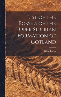 bokomslag List of the Fossils of the Upper Silurian Formation of Gotland