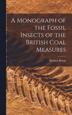 bokomslag Monograph of the Fossil Insects of the British Coal Measures
