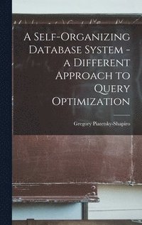bokomslag A Self-organizing Database System - a Different Approach to Query Optimization