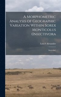 bokomslag A Morphometric Analysis of Geographic Variation Within Sorex Monticolus (Insectivora