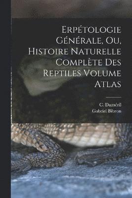 Erptologie gnrale, ou, Histoire naturelle complte des reptiles Volume atlas 1