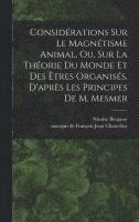 Considrations sur le magntisme animal, ou, sur la thorie du monde et des tres organiss, d'aprs les principes de M. Mesmer 1