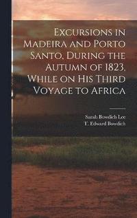 bokomslag Excursions in Madeira and Porto Santo, During the Autumn of 1823, While on his Third Voyage to Africa