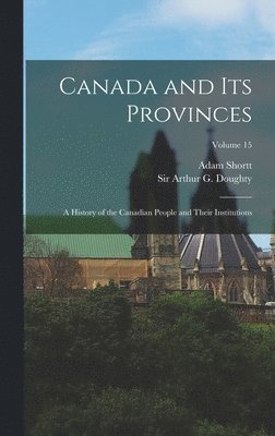 Arthur G Doughty, Adam Shortt - Canada and its Provinces, Inbunden