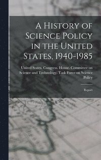 bokomslag A History of Science Policy in the United States, 1940-1985