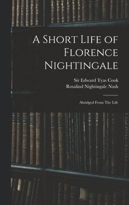 Rosalind Nightingale Nash, Edward Tyas Cook - Short Life of Florence Nightingale, Inbunden