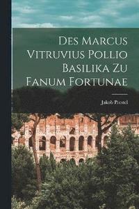 bokomslag Des Marcus Vitruvius Pollio Basilika Zu Fanum Fortunae