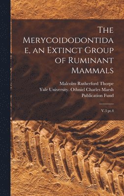 The Merycoidodontidae, an Extinct Group of Ruminant Mammals 1