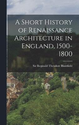 bokomslag A Short History of Renaissance Architecture in England, 1500-1800