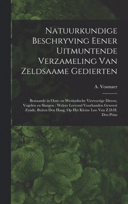 bokomslag Natuurkundige beschryving eener uitmuntende verzameling van zeldsaame gedierten