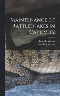 bokomslag Maintenance of Rattlesnakes in Captivity