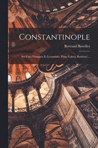 bokomslag Constantinople; ses cits franques et levantines (Pra, Galata, banlieue) ..