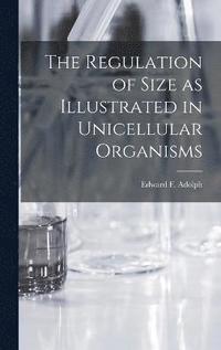 bokomslag The Regulation of Size as Illustrated in Unicellular Organisms