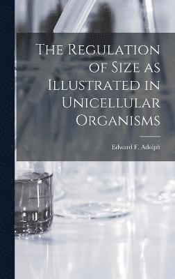 The Regulation of Size as Illustrated in Unicellular Organisms 1