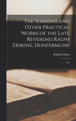 Ralph Erskine - Sermons and Other Practical Works of the Late Reverend Ralph Erskine, Dunfermline, Inbunden