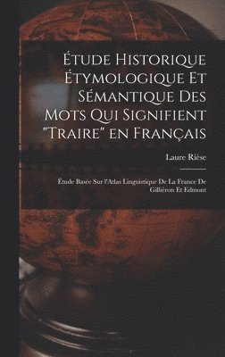 bokomslag tude historique tymologique et smantique des mots qui signifient &quot;Traire&quot; en franais