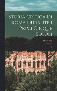bokomslag Storia critica di Roma durante i primi cinque secoli