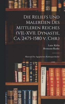 Die Reliefs und Malereien des mittleren Reiches (VII.-XVII. Dynastie, ca. 2475-1580 v. Chr.) 1