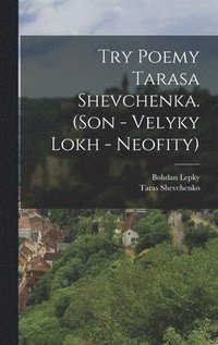 bokomslag Try poemy Tarasa Shevchenka. (Son - Velyky lokh - Neofity)