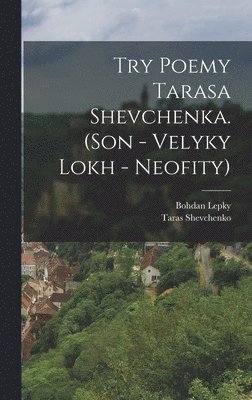 Try poemy Tarasa Shevchenka. (Son - Velyky lokh - Neofity) 1