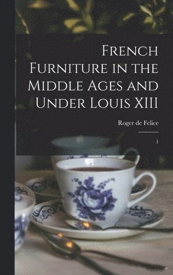 bokomslag French Furniture in the Middle Ages and Under Louis XIII