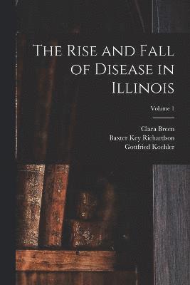 bokomslag The Rise and Fall of Disease in Illinois; Volume 1