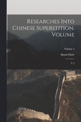 Researches Into Chinese Superstition, Volume 1