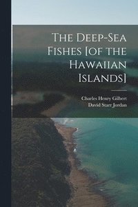 bokomslag The Deep-sea Fishes [of the Hawaiian Islands]