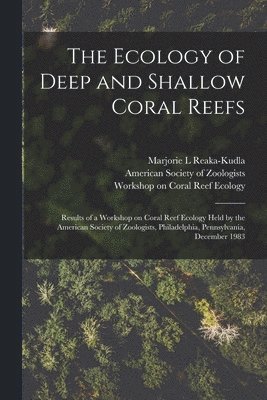 Marjorie L Reaka-Kudla, Workshop On Coral Reef Ecology, Marjorie L. Reaka-Kudla, American Society of Zoologists - Ecology of Deep and Shallow Coral Reefs, Häftad