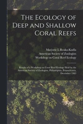 The Ecology of Deep and Shallow Coral Reefs 1