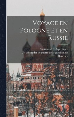 Stanislas D' ] [arpentigny, Stanislas D' ]. [arpentigny, Stanislas d' ] [Arpentigny, Stanislas D' ]. [Arpentigny, Un Prisonnier de Guerre de la Garniso - Voyage en Pologne et en Russie, Inbunden