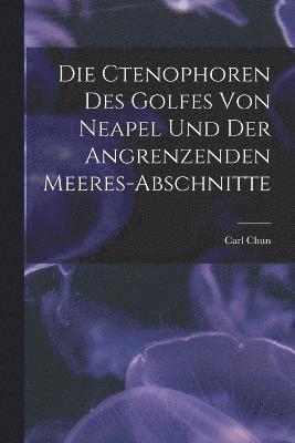 bokomslag Die ctenophoren des golfes von Neapel und der angrenzenden meeres-abschnitte