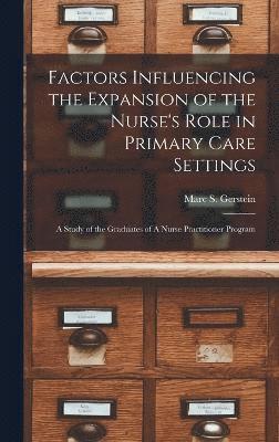 Factors Influencing the Expansion of the Nurse's Role in Primary Care Settings 1