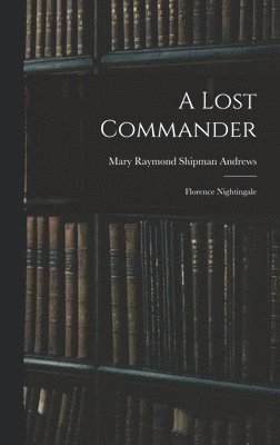 Mary Raymond Shipman Andrews - Lost Commander, Inbunden