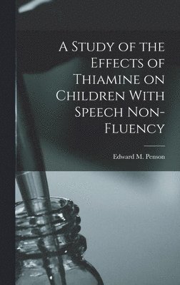 bokomslag A Study of the Effects of Thiamine on Children With Speech Non-fluency