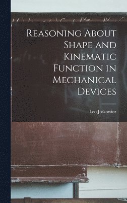 Reasoning About Shape and Kinematic Function in Mechanical Devices 1
