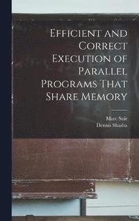 bokomslag Efficient and Correct Execution of Parallel Programs That Share Memory