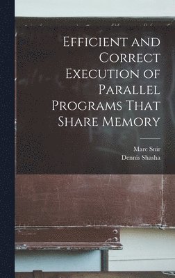 Efficient and Correct Execution of Parallel Programs That Share Memory 1