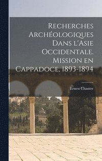 bokomslag Recherches archologiques dans l'Asie occidentale. Mission en Cappadoce, 1893-1894