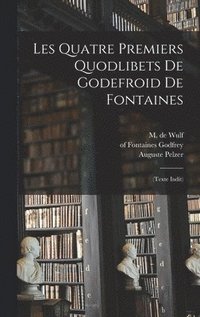 bokomslag Les quatre premiers Quodlibets de Godefroid de Fontaines